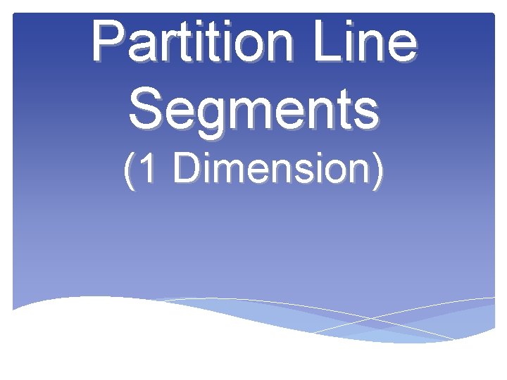 Partition Line Segments (1 Dimension) 