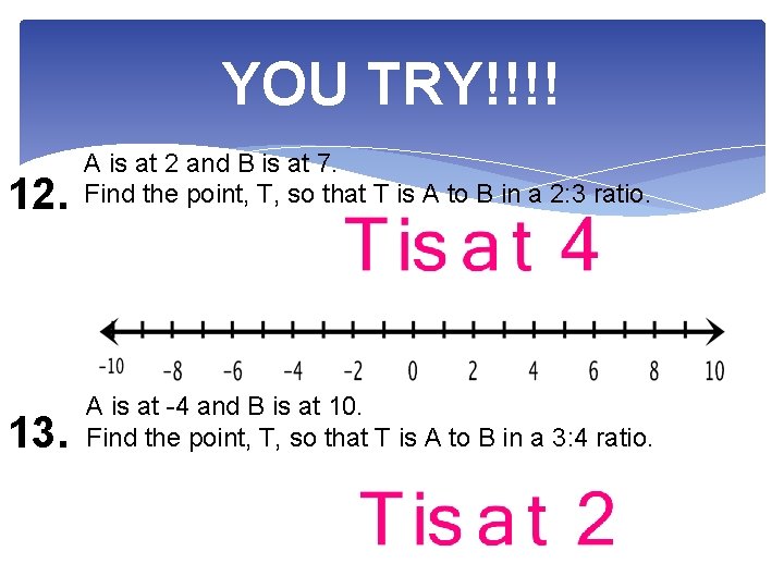 YOU TRY!!!! 12. A is at 2 and B is at 7. Find the