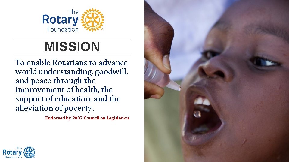 3 MISSION To enable Rotarians to advance world understanding, goodwill, and peace through the