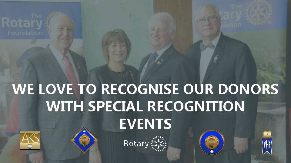WE LOVE TO RECOGNISE OUR DONORS Subtitle/More Information WITH SPECIAL RECOGNITION EVENTS 