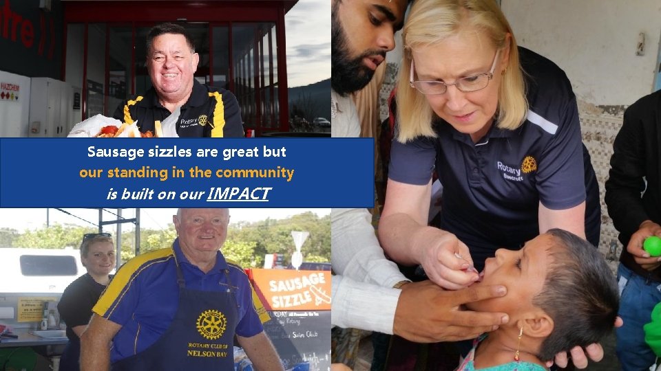 7 Sausage sizzles are great but our standing in the community is built on