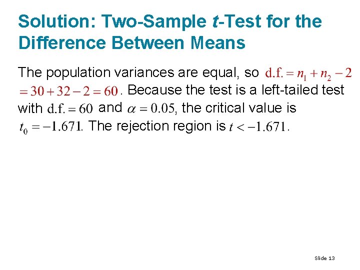 Solution: Two-Sample t-Test for the Difference Between Means The population variances are equal, so. Solution: Two-Sample t-Test for the Difference Between Means The population variances are equal, so.