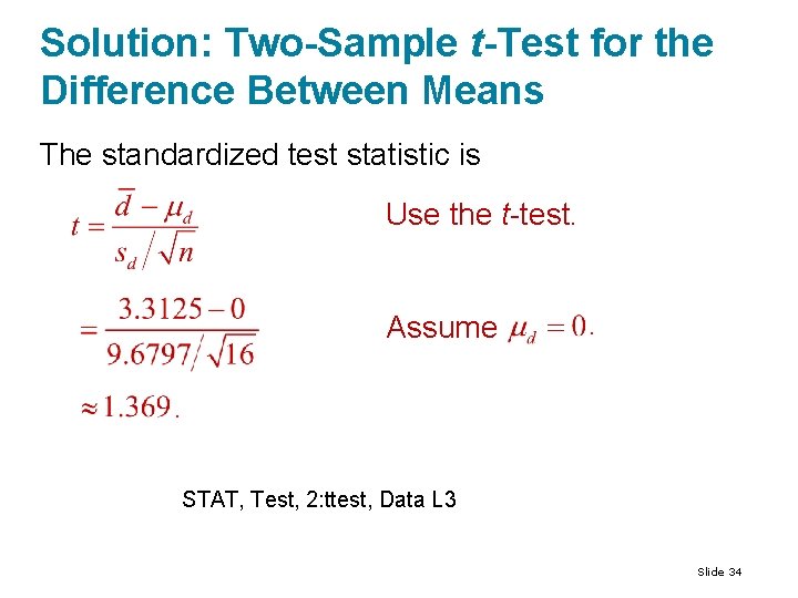 Solution: Two-Sample t-Test for the Difference Between Means The standardized test statistic is Use Solution: Two-Sample t-Test for the Difference Between Means The standardized test statistic is Use