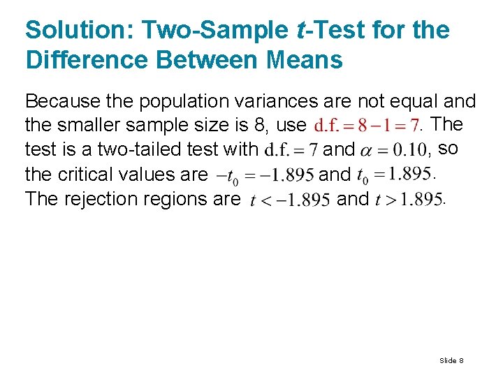 Solution: Two-Sample t-Test for the Difference Between Means Because the population variances are not Solution: Two-Sample t-Test for the Difference Between Means Because the population variances are not