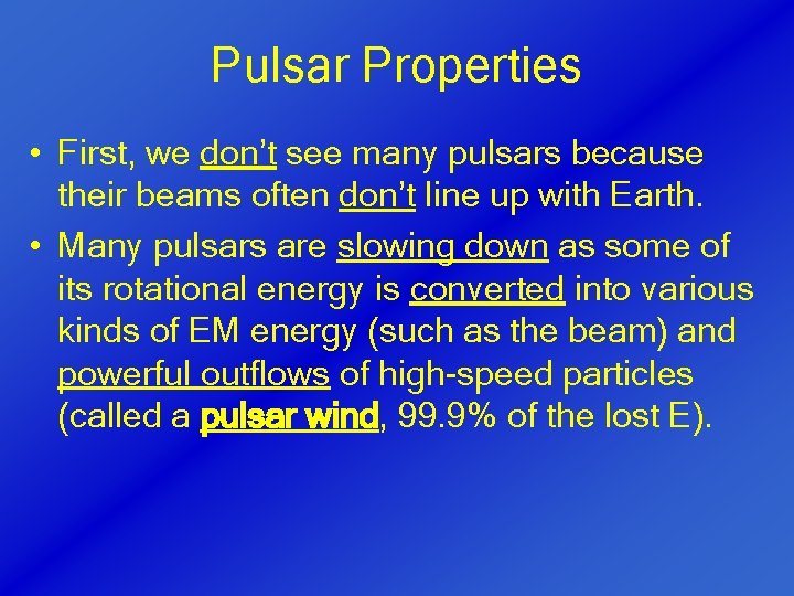 Pulsar Properties • First, we don’t see many pulsars because their beams often don’t