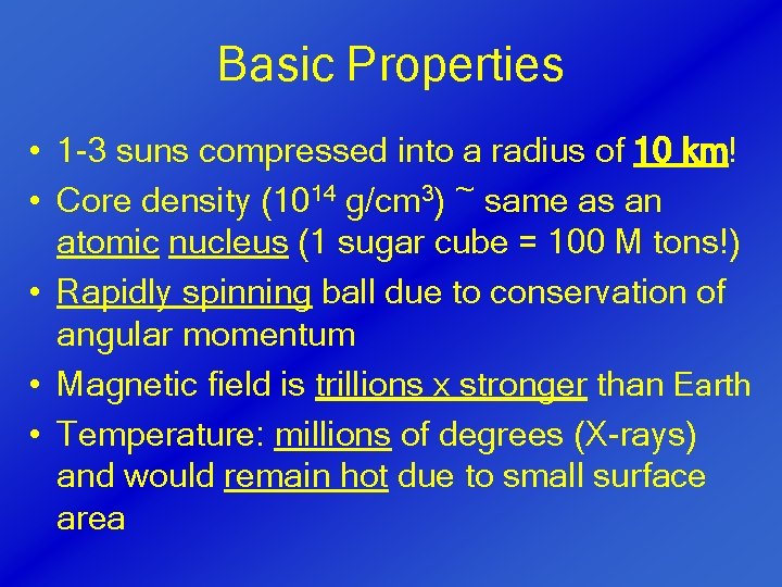 Basic Properties • 1 -3 suns compressed into a radius of 10 km! •