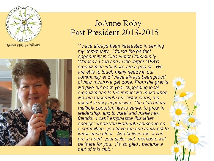 Jo. Anne Roby Past President 2013 -2015 “I have always been interested in serving