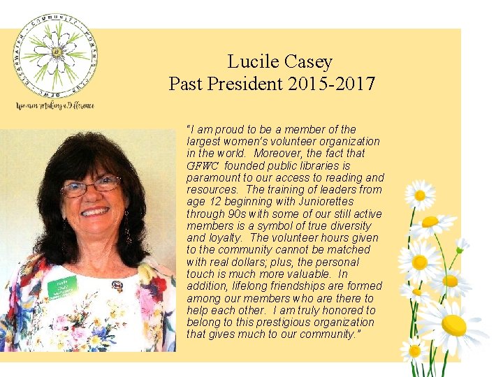 Lucile Casey Past President 2015 -2017 “I am proud to be a member of