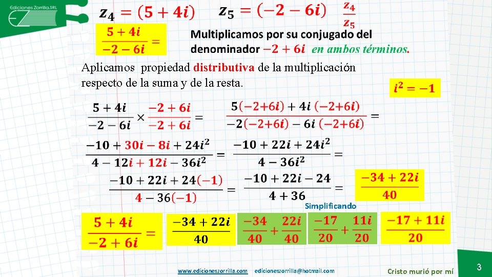 Aplicamos propiedad distributiva de la multiplicación respecto de la suma y de la resta.