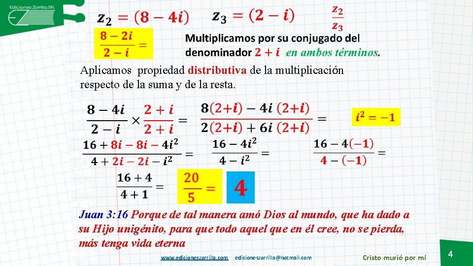 Aplicamos propiedad distributiva de la multiplicación respecto de la suma y de la resta.