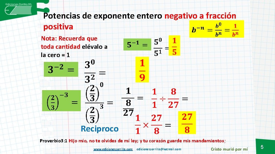 Potencias de exponentero negativo a fracción positiva Nota: Recuerda que toda cantidad elévalo a