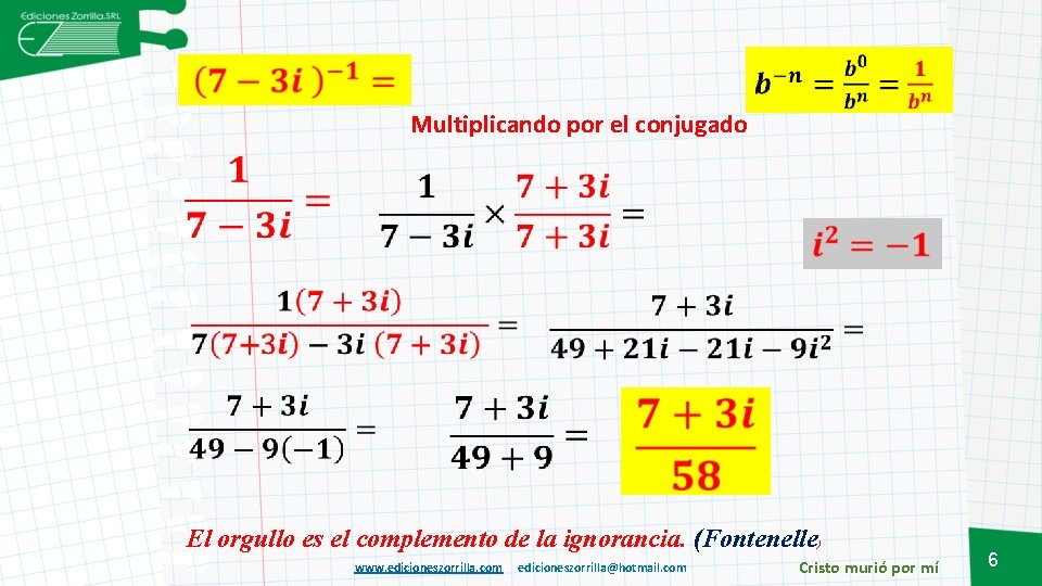 Multiplicando por el conjugado El orgullo es el complemento de la ignorancia. (Fontenelle) www.