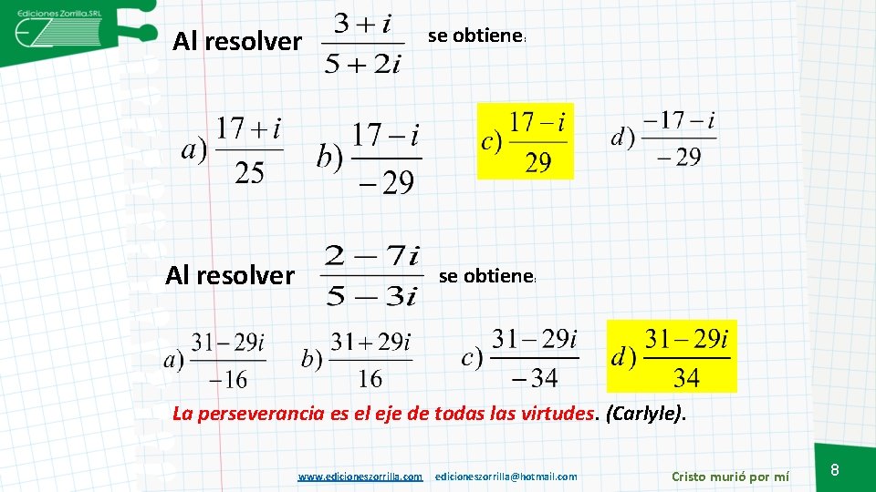 Al resolver se obtiene: La perseverancia es el eje de todas las virtudes. (Carlyle).