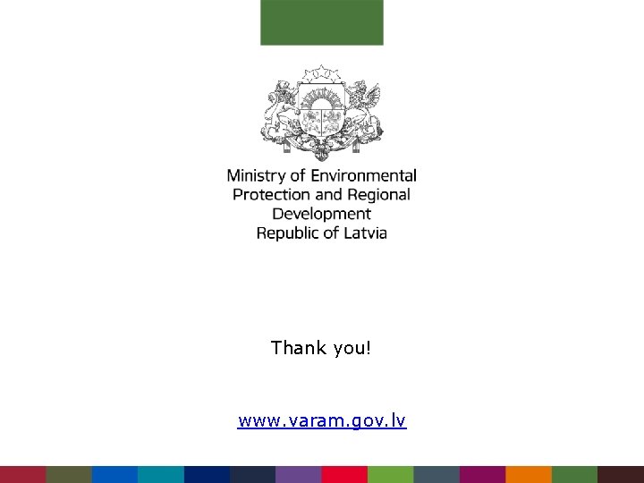 Thank you! www. varam. gov. lv 