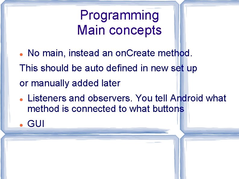 Programming Main concepts No main, instead an on. Create method. This should be auto Programming Main concepts No main, instead an on. Create method. This should be auto