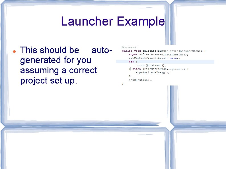 Launcher Example This should be autogenerated for you assuming a correct project set up. Launcher Example This should be autogenerated for you assuming a correct project set up.