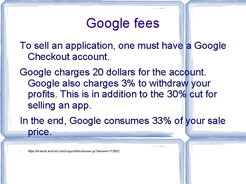 Google fees To sell an application, one must have a Google Checkout account. Google Google fees To sell an application, one must have a Google Checkout account. Google