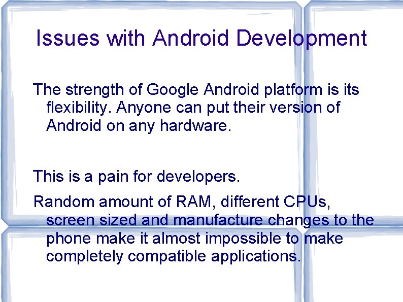 Issues with Android Development The strength of Google Android platform is its flexibility. Anyone Issues with Android Development The strength of Google Android platform is its flexibility. Anyone