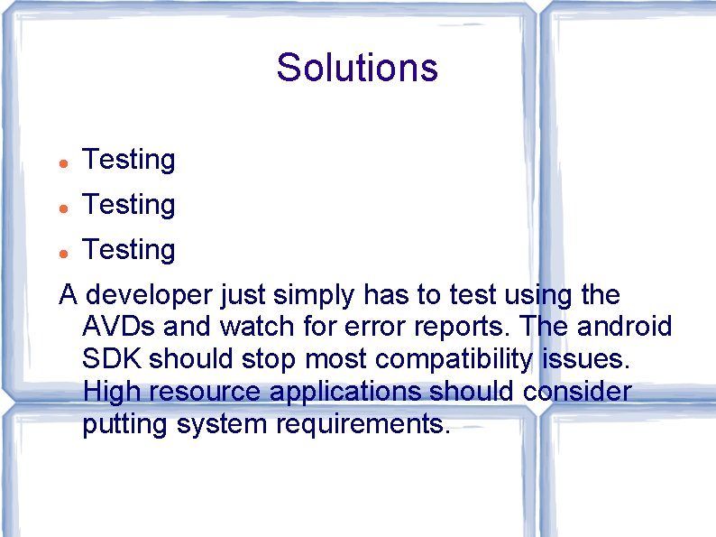 Solutions Testing A developer just simply has to test using the AVDs and watch Solutions Testing A developer just simply has to test using the AVDs and watch