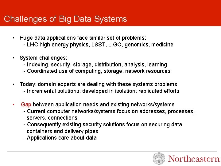 Challenges of Big Data Systems • Huge data applications face similar set of problems: