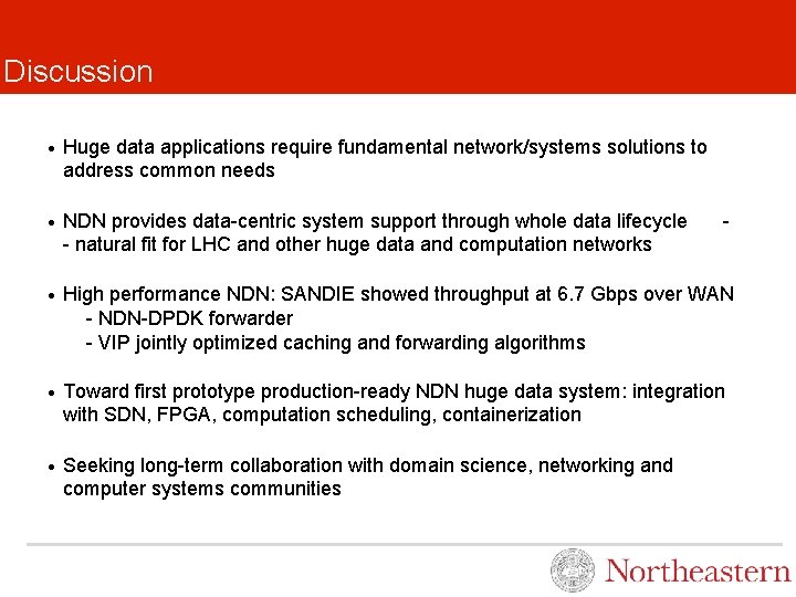 Discussion • Huge data applications require fundamental network/systems solutions to address common needs •