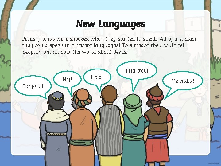 New Languages Jesus’ friends were shocked when they started to speak. All of a