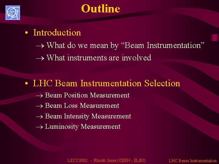 Outline • Introduction ® What do we mean by “Beam Instrumentation” ® What instruments