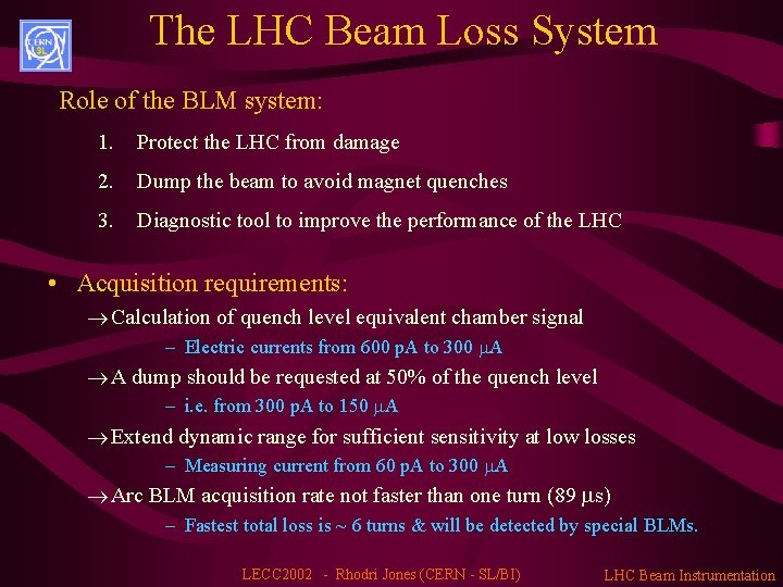 The LHC Beam Loss System Role of the BLM system: 1. Protect the LHC