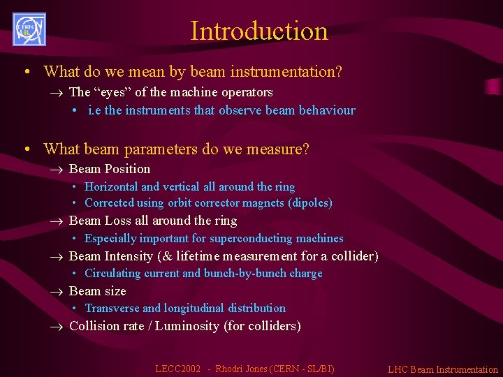 Introduction • What do we mean by beam instrumentation? ® The “eyes” of the