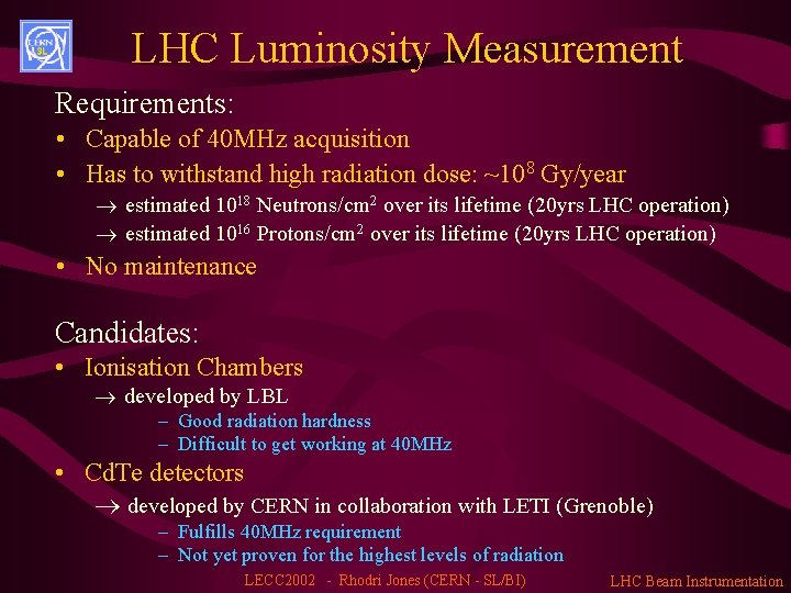 LHC Luminosity Measurement Requirements: • Capable of 40 MHz acquisition • Has to withstand