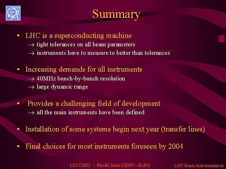 Summary • LHC is a superconducting machine ® tight tolerances on all beam parameters
