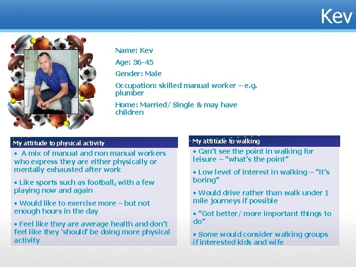 Kev Name: Kev Age: 36 -45 Gender: Male Occupation: skilled manual worker – e.