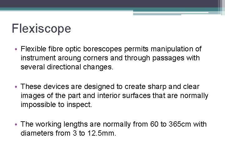 Flexiscope • Flexible fibre optic borescopes permits manipulation of instrument aroung corners and through Flexiscope • Flexible fibre optic borescopes permits manipulation of instrument aroung corners and through