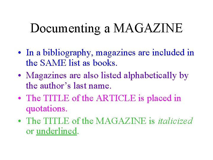 Documenting a MAGAZINE • In a bibliography, magazines are included in the SAME list