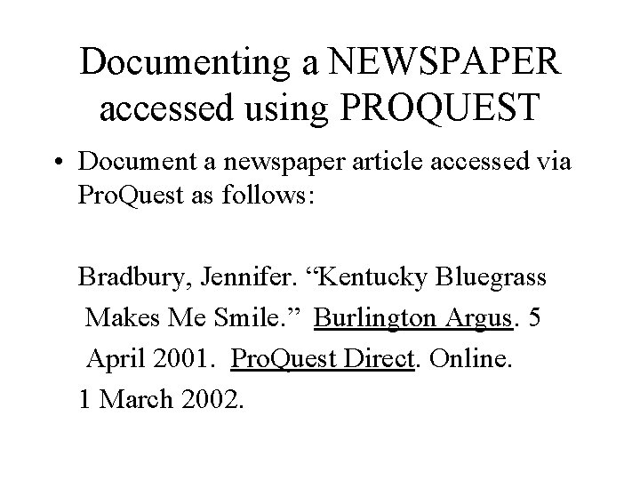 Documenting a NEWSPAPER accessed using PROQUEST • Document a newspaper article accessed via Pro.
