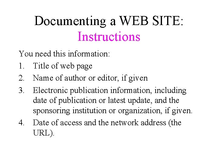 Documenting a WEB SITE: Instructions You need this information: 1. Title of web page