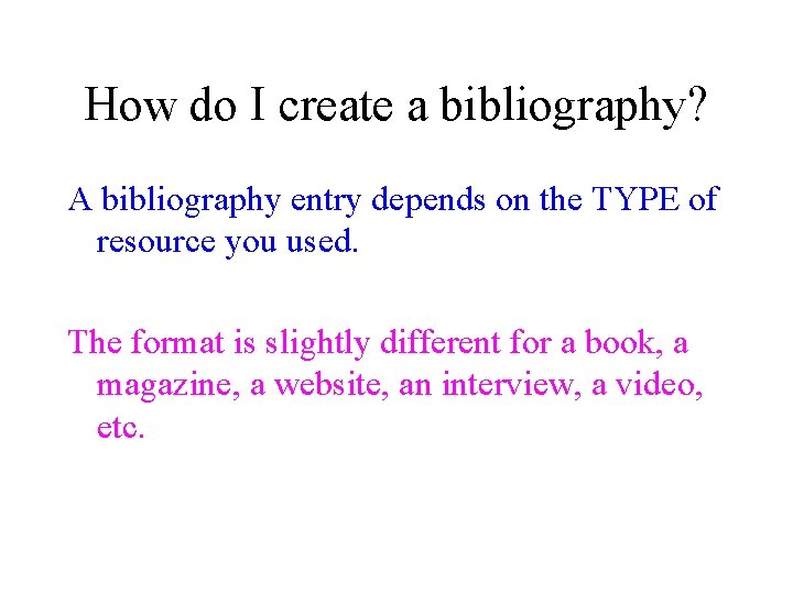How do I create a bibliography? A bibliography entry depends on the TYPE of