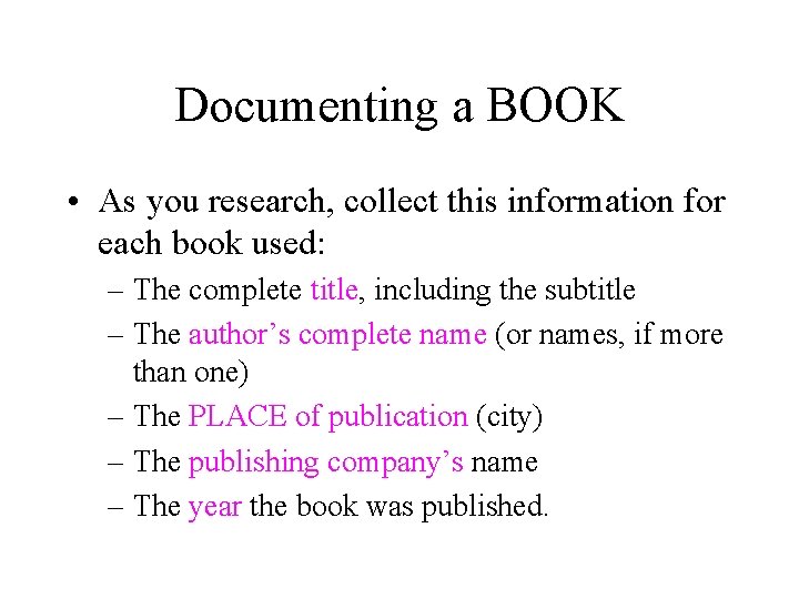 Documenting a BOOK • As you research, collect this information for each book used: