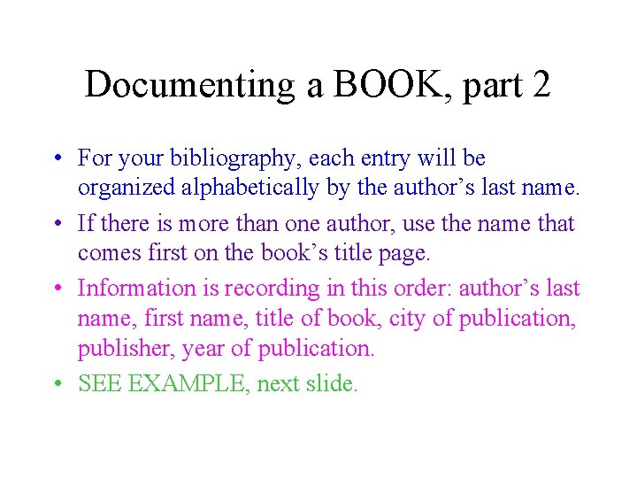 Documenting a BOOK, part 2 • For your bibliography, each entry will be organized