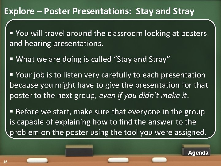 Explore – Poster Presentations: Stay and Stray § You will travel around the classroom