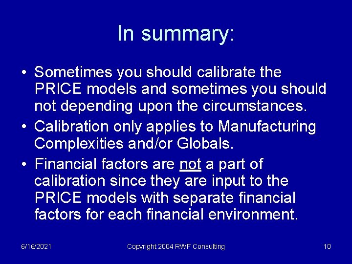 In summary: • Sometimes you should calibrate the PRICE models and sometimes you should