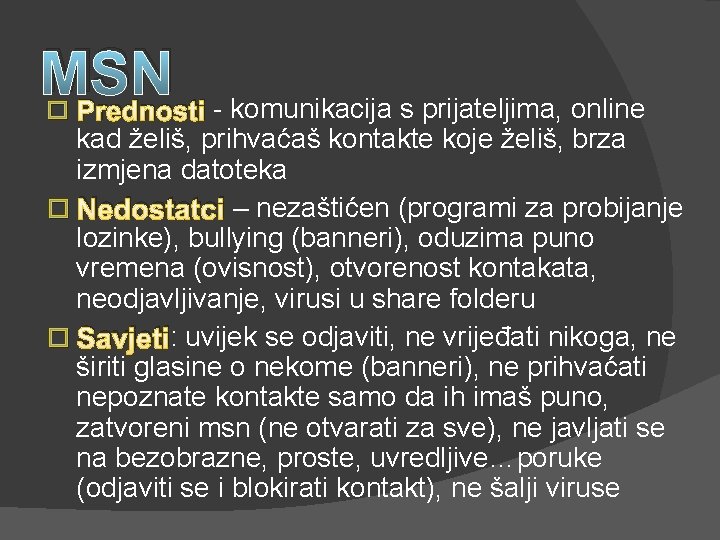 MSN Prednosti - komunikacija s prijateljima, online � kad želiš, prihvaćaš kontakte koje želiš,