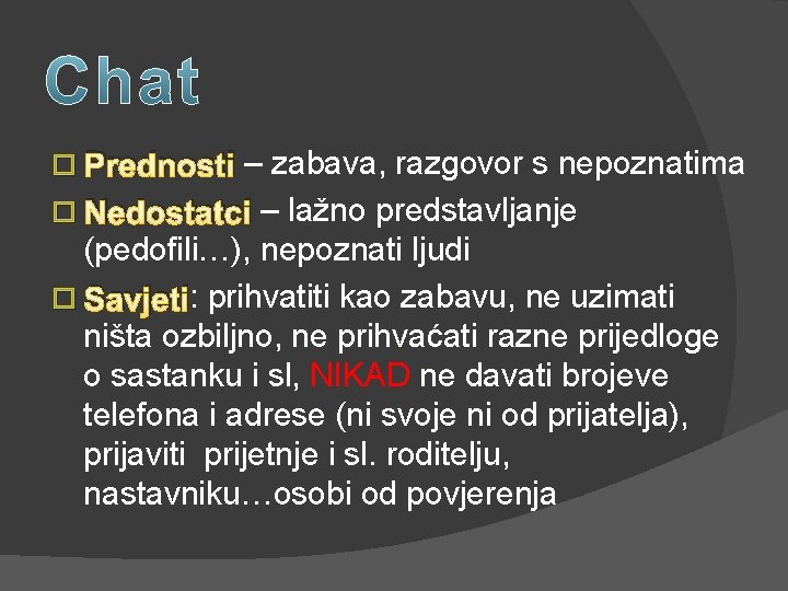 � Prednosti – zabava, razgovor s nepoznatima � Nedostatci – lažno predstavljanje (pedofili…), nepoznati