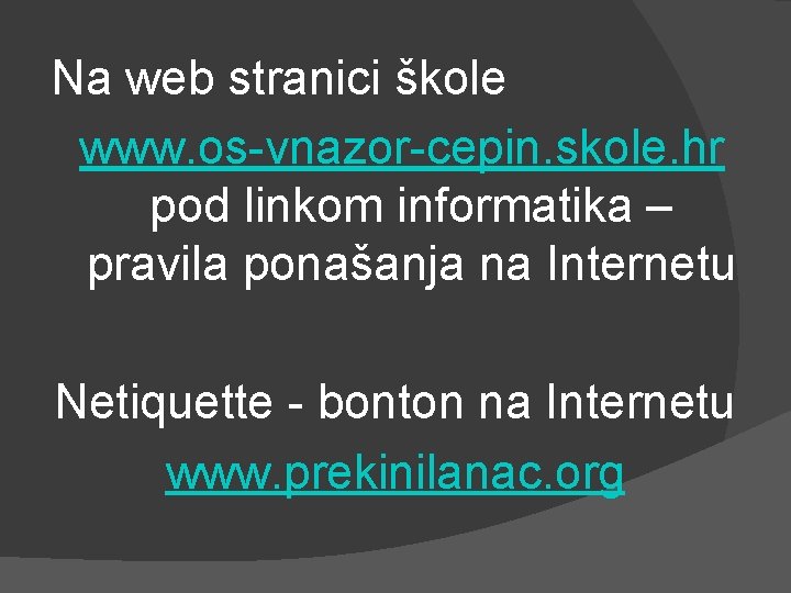 Na web stranici škole www. os-vnazor-cepin. skole. hr pod linkom informatika – pravila ponašanja