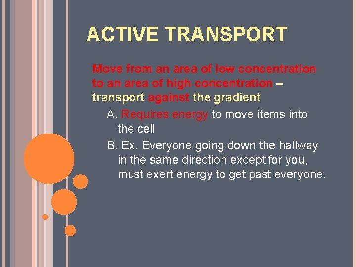 ACTIVE TRANSPORT Move from an area of low concentration to an area of high