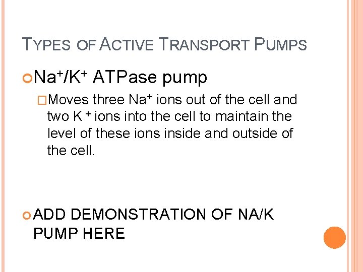 TYPES OF ACTIVE TRANSPORT PUMPS Na+/K+ ATPase pump �Moves three Na+ ions out of