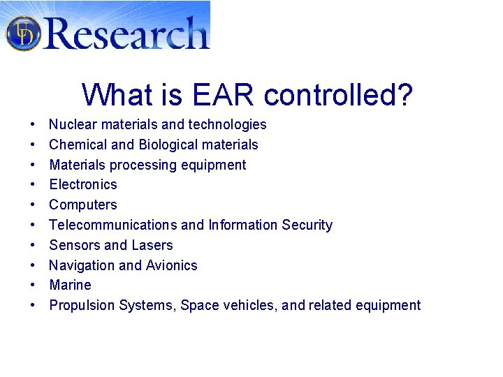 What is EAR controlled? • • • Nuclear materials and technologies Chemical and Biological