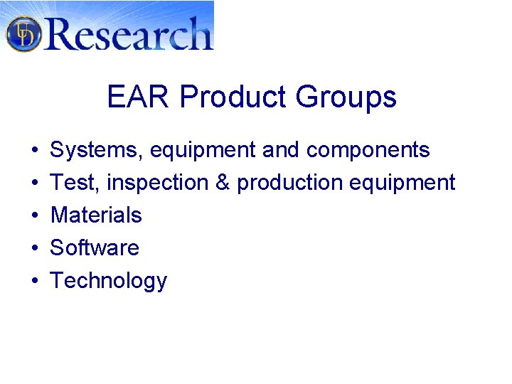 EAR Product Groups • • • Systems, equipment and components Test, inspection & production