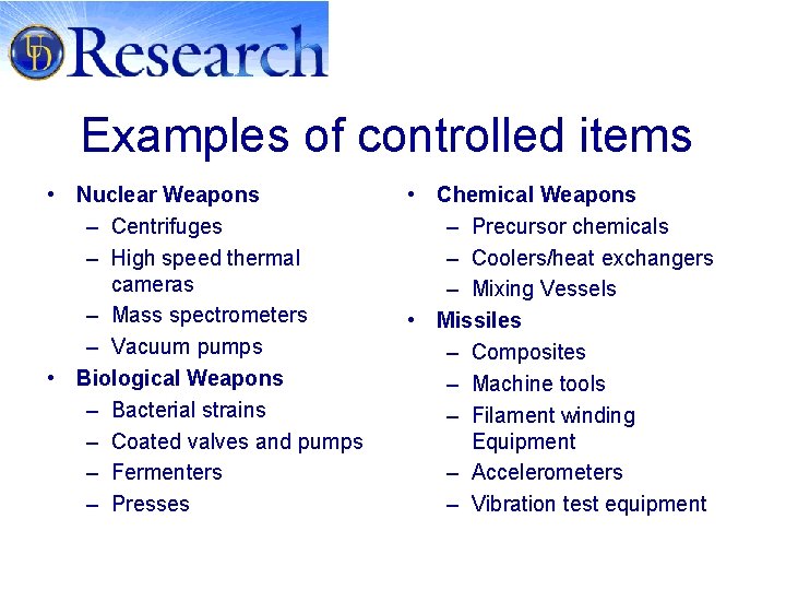Examples of controlled items • Nuclear Weapons – Centrifuges – High speed thermal cameras
