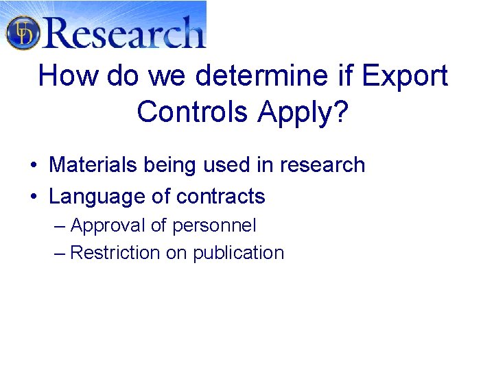 How do we determine if Export Controls Apply? • Materials being used in research